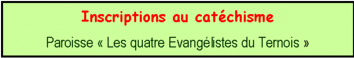 Zone de Texte: Inscriptions au catéchisme
Paroisse « Les quatre Evangélistes du Ternois »